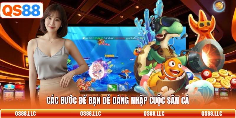 Các bước để bạn dễ dàng nhập cuộc săn cá 