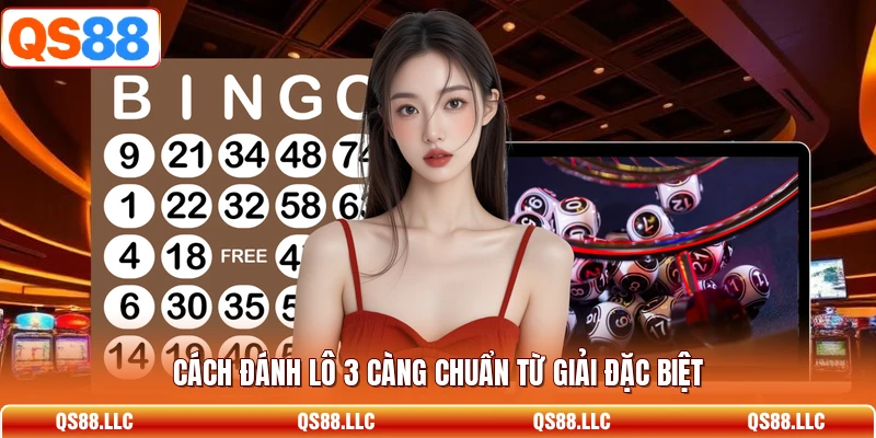 Cách đánh lô 3 càng chuẩn từ giải đặc biệt