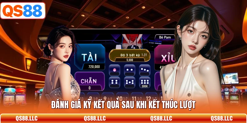 Đánh giá kỹ kết quả sau khi kết thúc lượt