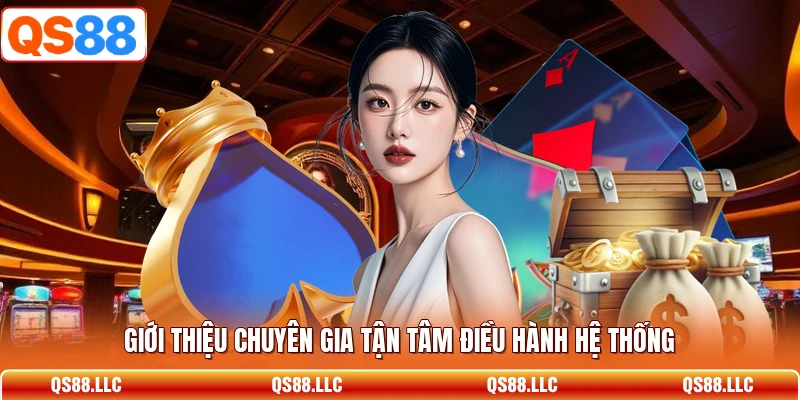 Giới thiệu chuyên gia tận tâm điều hành hệ thống