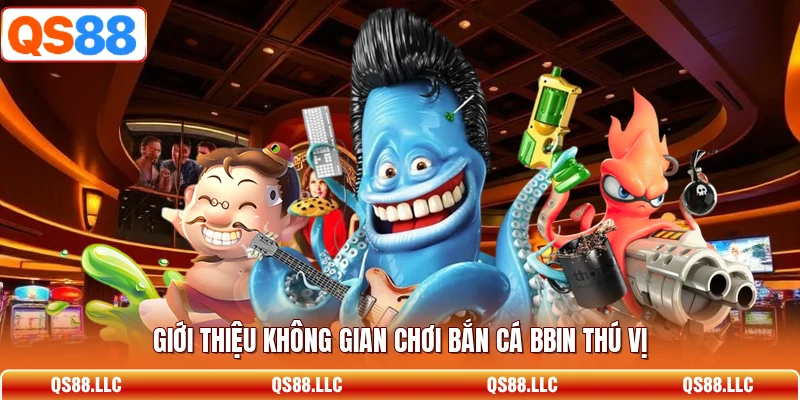 Giới thiệu không gian chơi bắn cá BBIN thú vị 