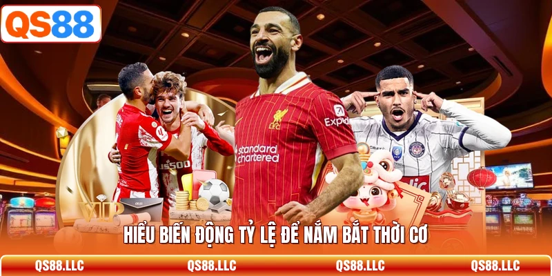 Hiểu biến động tỷ lệ để nắm bắt thời cơ 