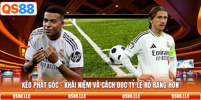 Kèo Phạt Góc - Khái Niệm Và Cách Đọc Tỷ Lệ Rõ Ràng Hơn