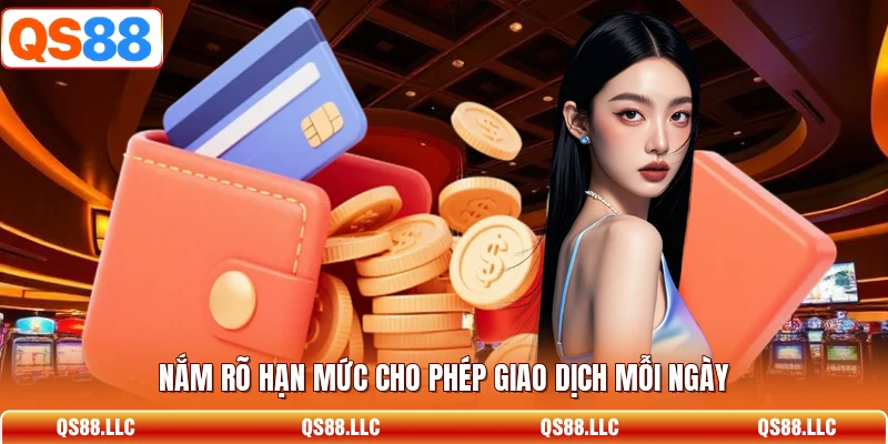 Nắm rõ hạn mức cho phép giao dịch mỗi ngày