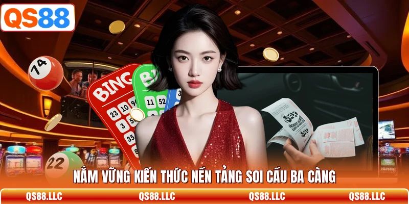 Nắm vững kiến thức nền tảng soi cầu ba càng