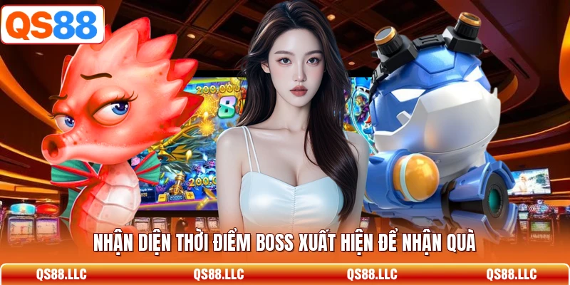 Nhận diện thời điểm boss xuất hiện để nhận quà