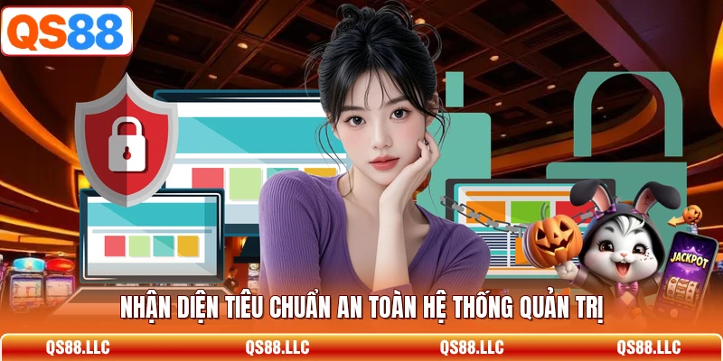 Nhận diện tiêu chuẩn an toàn hệ thống quản trị