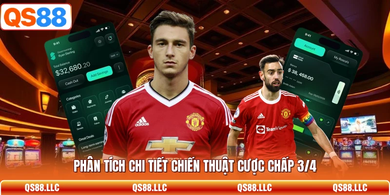 Phân tích chi tiết chiến thuật cược chấp 3/4 