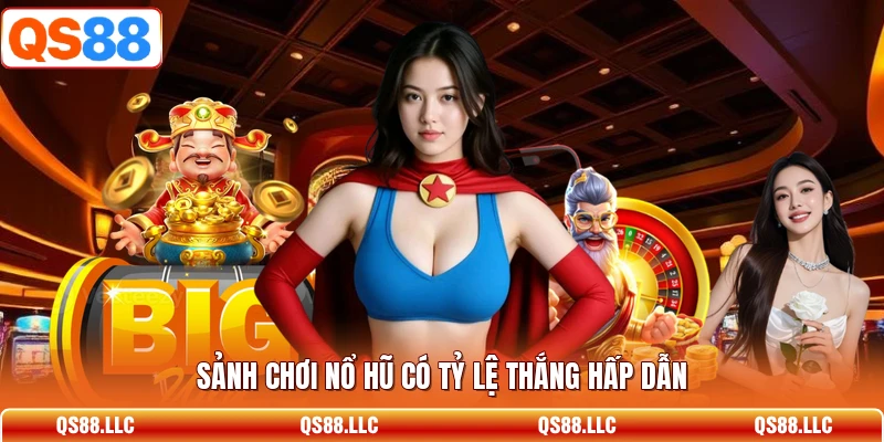 Sảnh chơi nổ hũ có tỷ lệ thắng hấp dẫn