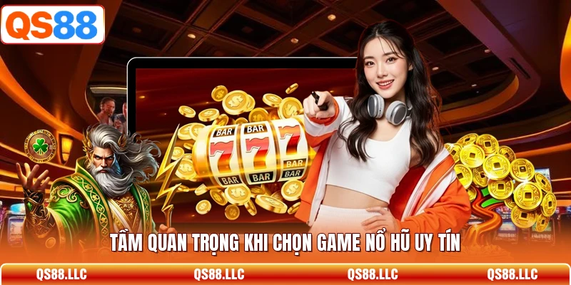 Tầm quan trọng khi chọn game nổ hũ uy tín