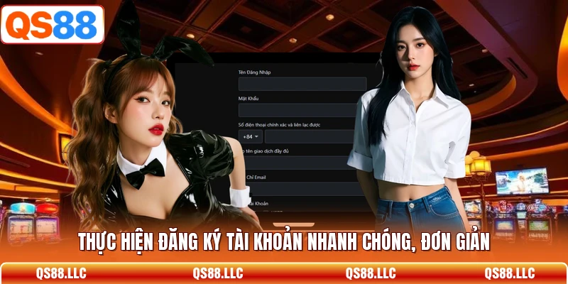 Thực hiện đăng ký tài khoản nhanh chóng, đơn giản