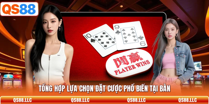 Tổng hợp lựa chọn đặt cược phổ biến tại bàn