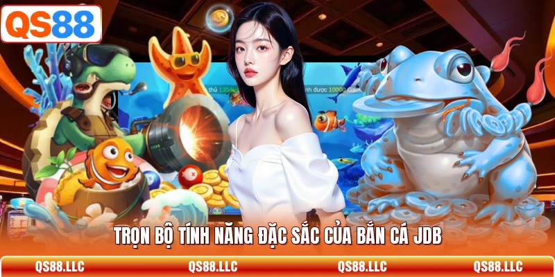 Trọn bộ tính năng đặc sắc của bắn cá JDB